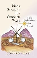 Make Straight the Crooked Ways: Daily Reflections for Advent