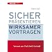 Sicher pr�sentieren - wirksamer vortragen