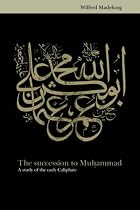 The Succession to Muhammad: A Study of the Early Caliphate