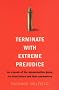 Terminate with Extreme Prejudice: Inside the Assassination Game - First-hand Stories from Hired Killers and Their Paymasters