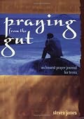 Praying from the Gut: An Honest Prayer Journal for Teens