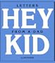 Hey Kid: Letters from a Dad