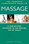The Complete Illustrated Guide to Massage: A Step-by-Step Approach to the Healing Art of Touch (Complete Guide)