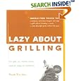 Lazy About Grilling: The Feet Up, Hands Down Easiest Ways to Barbecue