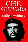 Che Guevara: Radical Writings on Guerrilla Warfare, Politics And Revolution