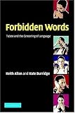 Forbidden Words: Taboo and the Censoring of Language Keith Allan, Kate Burridge