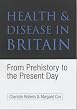 Health and Disease in Britain: From Prehistory to the Present Day