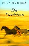 Die Pferdefrau - Jutta Beyrichen