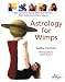 Search : Astrology for Wimps: Star Sense for Those Who Don't Know Their Aries from Their Taurus