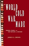 The World the Cold War Made: Order, Chaos and the Return of History