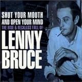 Shut Your Mouth and Open Your Mind: The Rise & Reckless Fall of Lenny Bruce