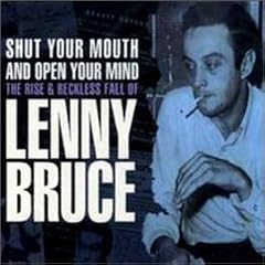 Shut Your Mouth and Open Your Mind: The Rise & Reckless Fall of Lenny Bruce