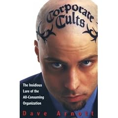 Corporate Cults: The Insidious Lure of the All-consuming Organization