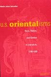 U.S. Orientalisms: Race, Nation, and Gender in Literature, 1790-1890