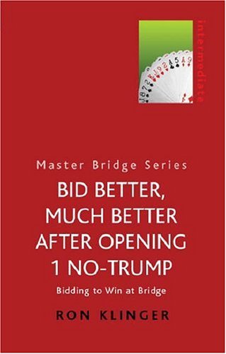 Bid Better, Much Better After Opening 1 No-Trump: A New Approach (Master Bridge)