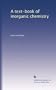 A text-book of inorganic chemistry