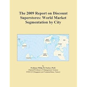 The 2009 Report on Discount Superstores: World Market Segmentation City