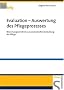 Evaluation Auswertung des Pflegeprozesses: Bewertungsverfahren zur prozesshaften Gestaltung der Pflege