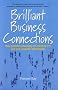 Brilliant Business Connections: How Powerful Networking Can Transform You, and Your Company's Performance