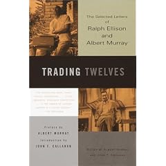 Trading Twelves: The Selected Letters of Ralph Ellison and Albert Murray