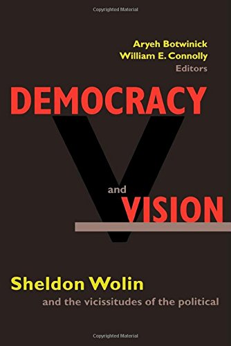 Democracy and Vision: Sheldon Wolin and the Vicissitudes of the Political.