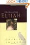 Elijah:  A Man of Heroism and Humility (Great Lives From God's Word 5:  Profiles in Character from Charles R. Swindoll)