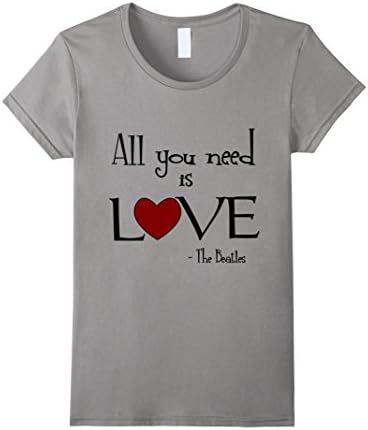 Women's All You Need Is Love - Awesome Cool Love Quote Tshirt Medium Slate