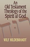 Old Testament Theology of the Spirit of God, An