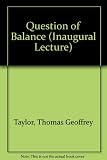 A question of balance : an inaugural lecture delivered at the University, 13th February 1973