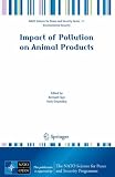 Impact of Pollution on Animal Products (NATO Science for Peace and Security Series C: Environmental Security)