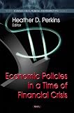 Economic Policies in a Time of Financial Crisis (Economic Issues, Problems and Perspectives)