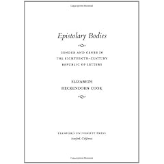 Epistolary Bodies: Gender and Genre in the Eighteenth-Century Republic of Letters