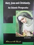 Mary, Jesus & Christianity : an Islamic perspective