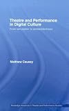 Theatre and Performance in Digital Culture (Routledge Advances in Theatre & Performance Studies)