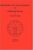 Bontemps on glass making : the Guide du verrier of Georges Bontemps