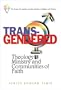 Trans-Gendered: Theology, Ministry, and Communities of Faith (Center for Lesbian and Gay Studies in Religion and Ministry)
