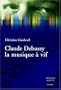 Claude debussy, la musique a vif