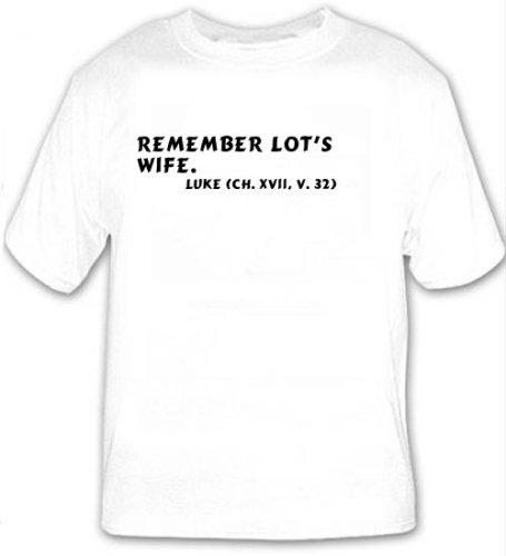 Remember Lots wife. Luke (ch. XVII, v. 32) T-shirt