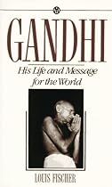 Gandhi: His Life and Message for the World