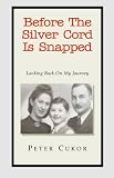Review Xlibris Corporation  / Before The Silver Cord Is Snapped Looking Back On My Journey: Looking Back On My Journey