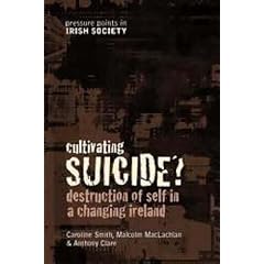Cultivating Suicide?: Destruction of Self in a Changing Ireland (Pressure Points Irish Society) (Pressure Points in Irish Socie)