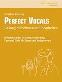 Produkt-Bild: Perfect Vocals. Gesang aufnehmen und bearbeiten: Mikrofonpraxis, Coaching, Vocal-Design. Tipps und Tricks f&uuml;r S&auml;nger und Toningenieure