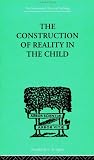 Construction of Reality in the Child (International Library of Psychology)の画像