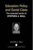 Education Policy And Social Class: The Selected Works Of Stephen J. Ball (World Library of Educationalists)