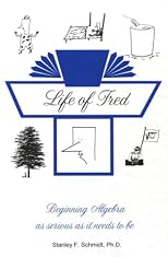 Life of Fred: Beginning Algebra As Serious as it Needs to Be