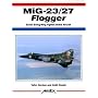 MiG-23/27 Flogger: Soviet Swing-Wing Fighter/Strike Aircraft (Aerofax)