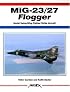 MiG-23/27 Flogger: Soviet Swing-Wing Fighter/Strike Aircraft (Aerofax)