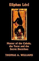 Eliphas Levi, Master of the Cabala, the Tarot and the Secret Doctrines