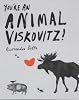 You're An Animal, Viskovitz!