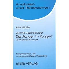 Analysen und Reflexionen, Bd.39, Jerome Salinger 'Der F�nger im Roggen' (The Catcher in the Rye): Vergleiche, unterrichtsbezogene Erl�uterungen und methodisch-didaktische Hinweise- von P. M�nder